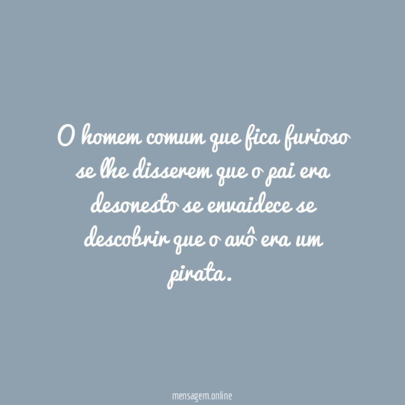 O homem comum que fica furioso se lhe