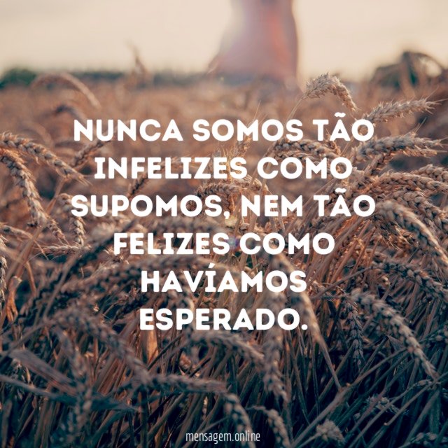 Nunca somos tão infelizes como supomos
