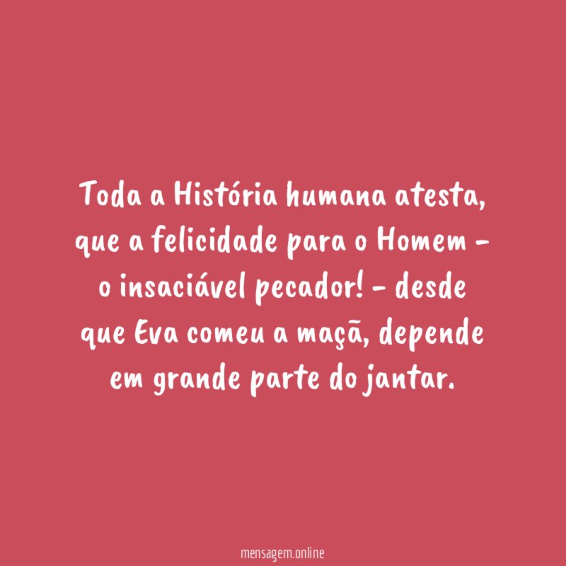 Toda a História humana atesta