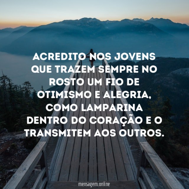 Acredito nos jovens que trazem sempre no rosto