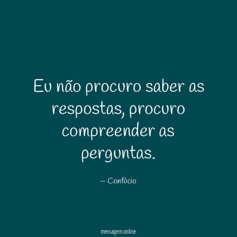 Eu não procuro saber as respostas