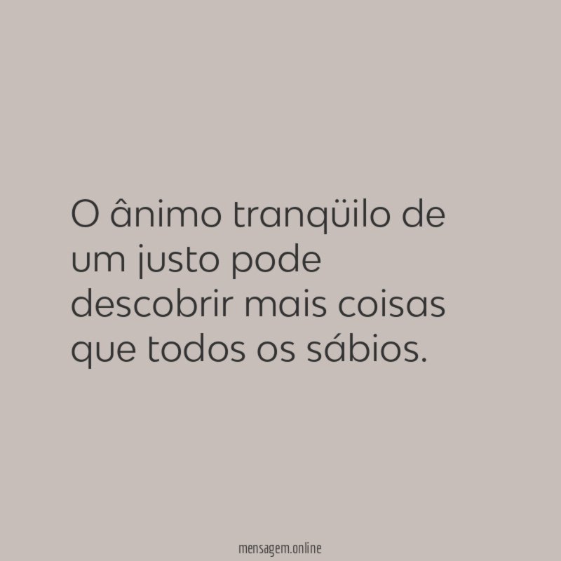 O ânimo tranqüilo de um justo pode descobrir
