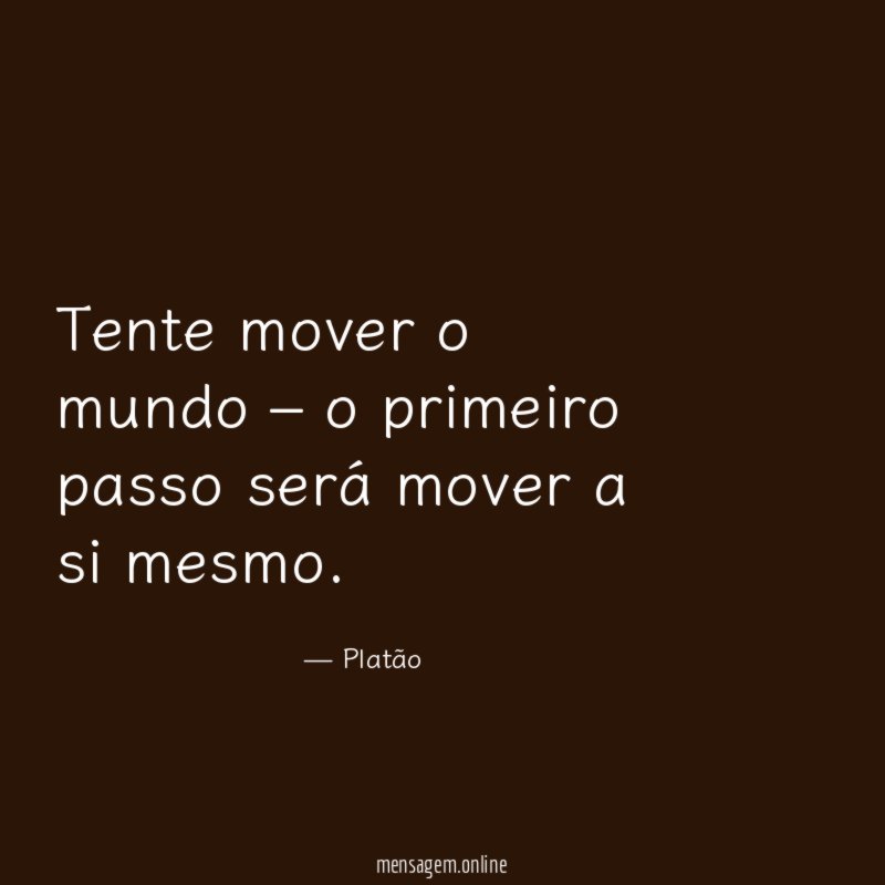 Tente mover o mundo – o primeiro passo será mover a si mesmo