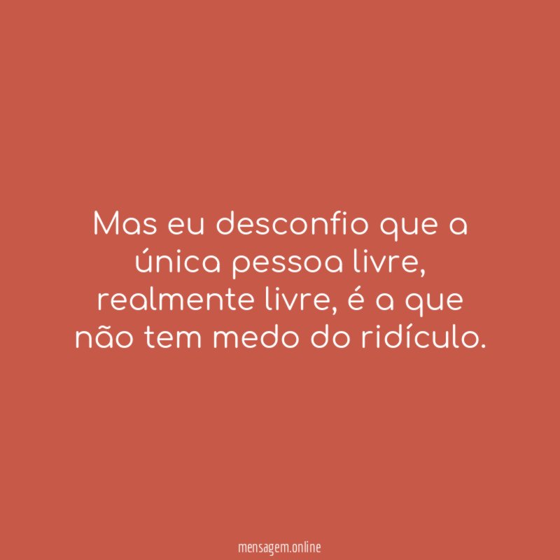 Mas eu desconfio que a única pessoa livre