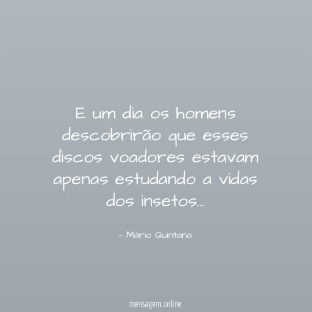 E um dia os homens descobrirão que esses