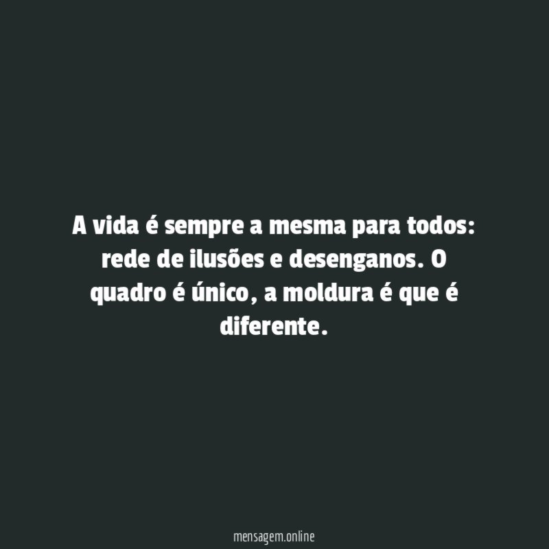 A vida é sempre a mesma para todos