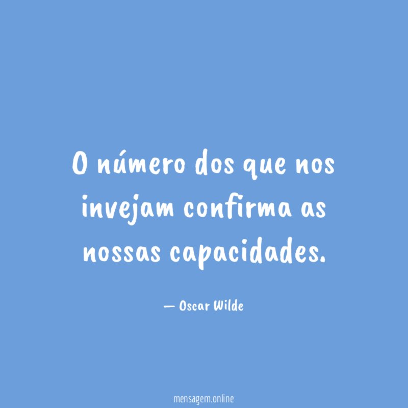 O número dos que nos invejam confirma as nossas capacidades