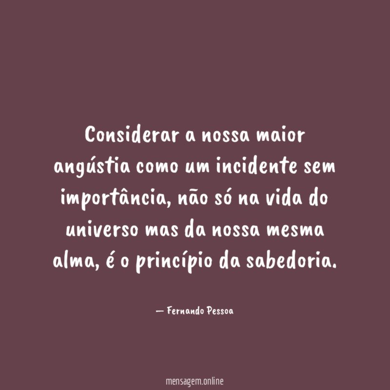 Considerar a nossa maior angústia como um incidente sem importância