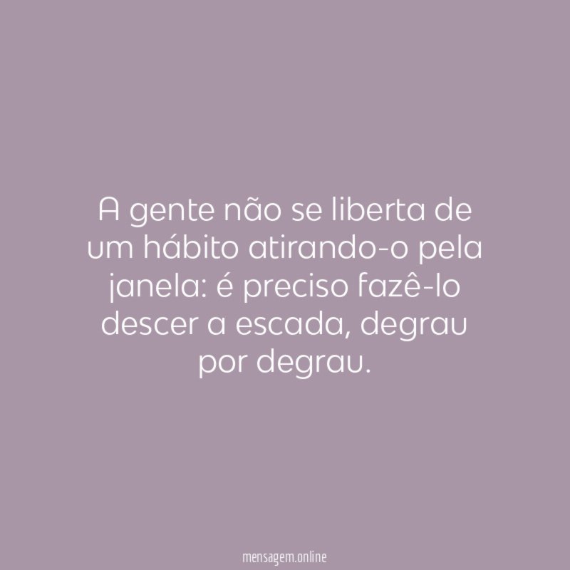 A gente não se liberta de um hábito