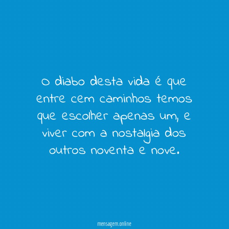 O diabo desta vida é que entre cem