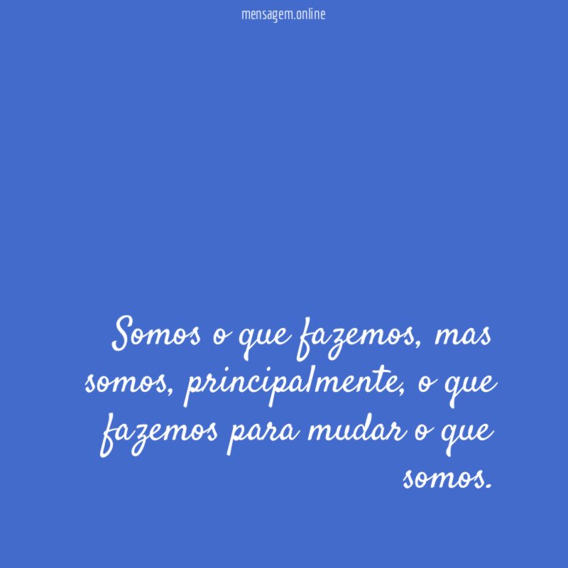 Somos o que fazemos