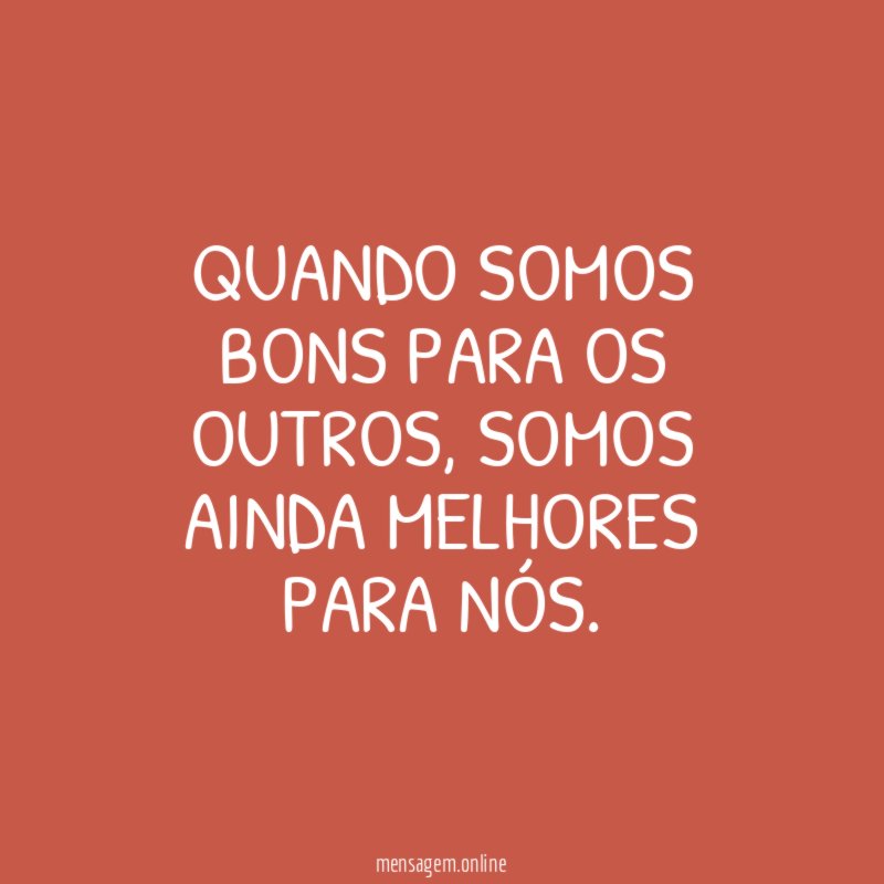 Quando somos bons para os outros