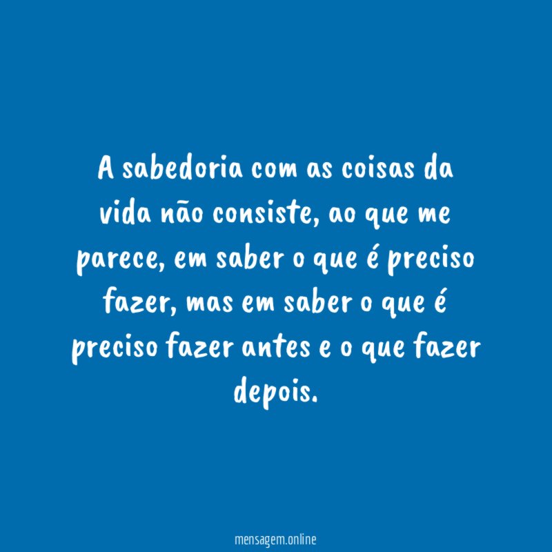 A sabedoria com as coisas da vida não consiste