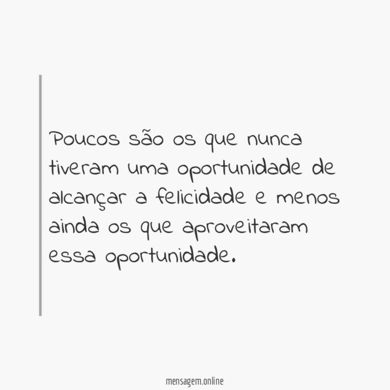 Poucos são os que nunca tiveram uma oportunidade