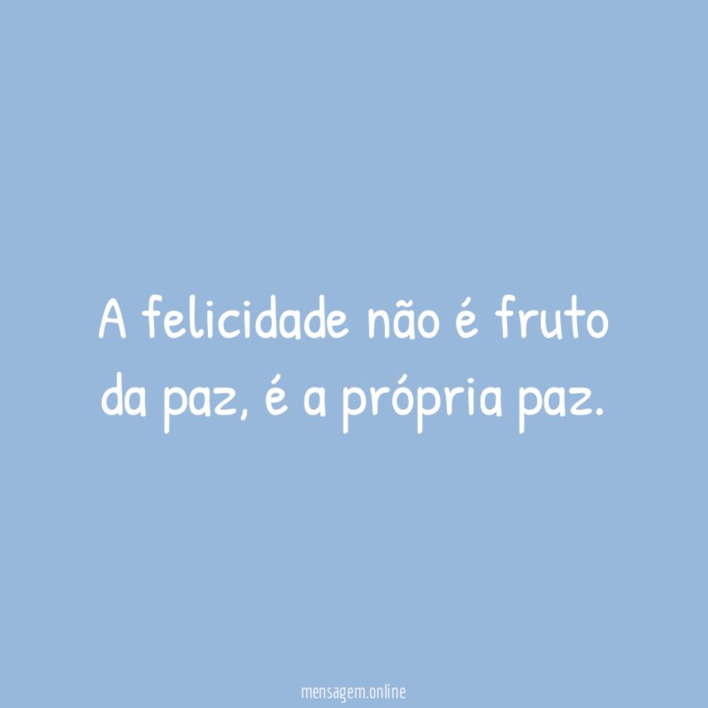 A felicidade não é fruto da paz