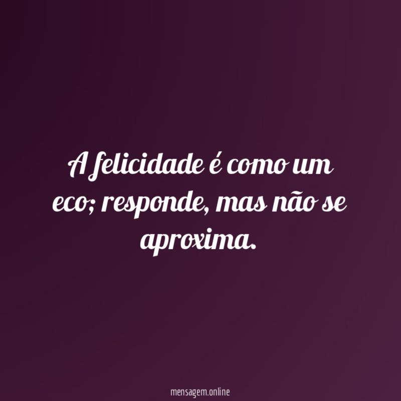 A felicidade é como um eco