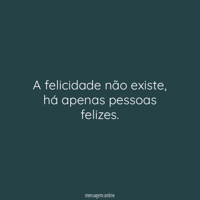 A felicidade não existe