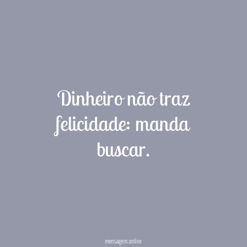 Dinheiro não traz felicidade
