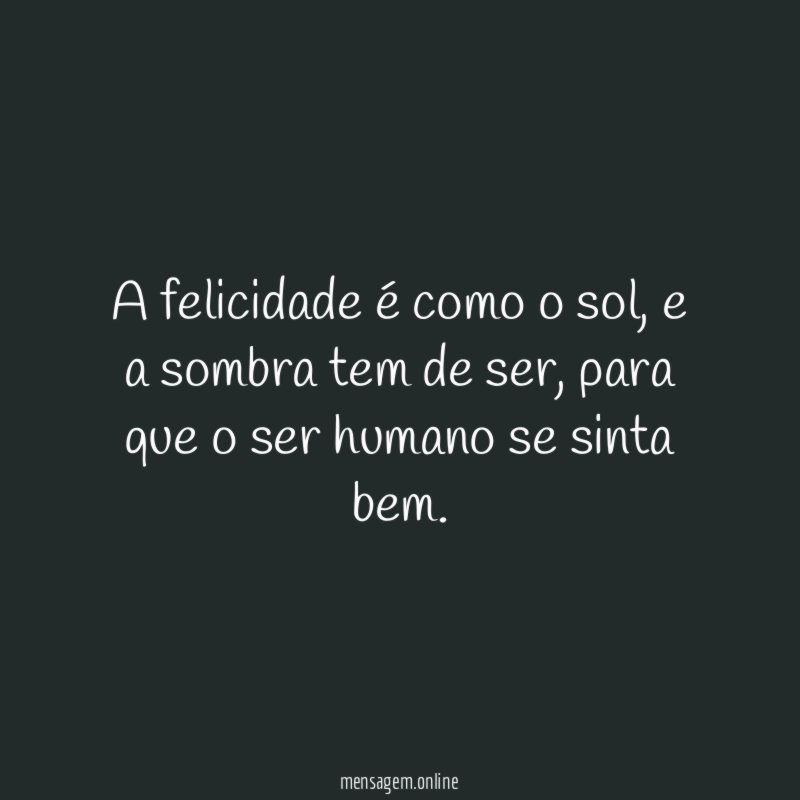 A felicidade é como o sol