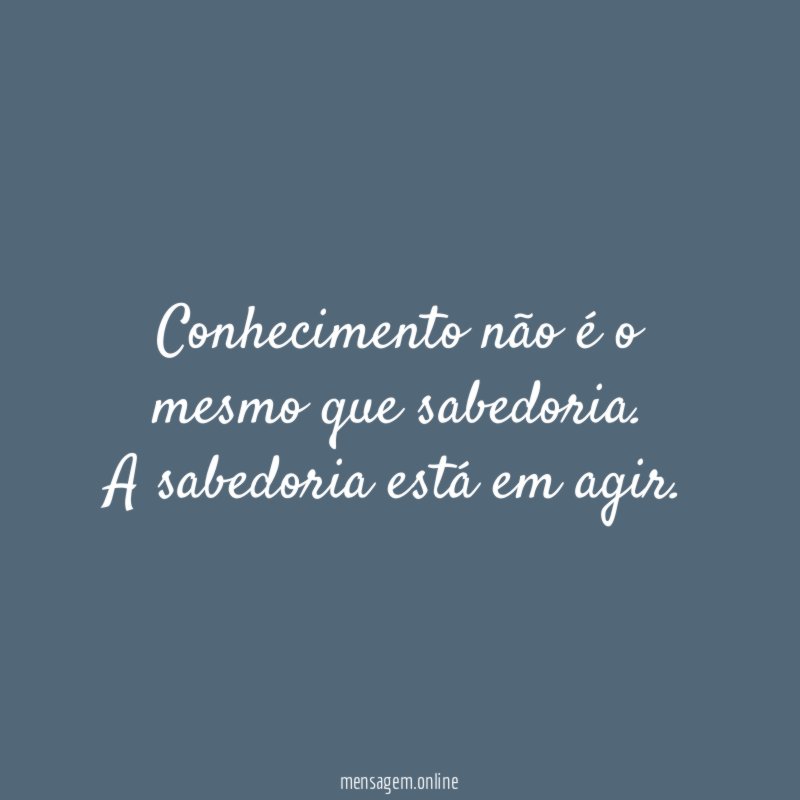 Conhecimento não é o mesmo que sabedoria