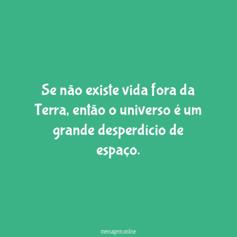 Se não existe vida fora da Terra