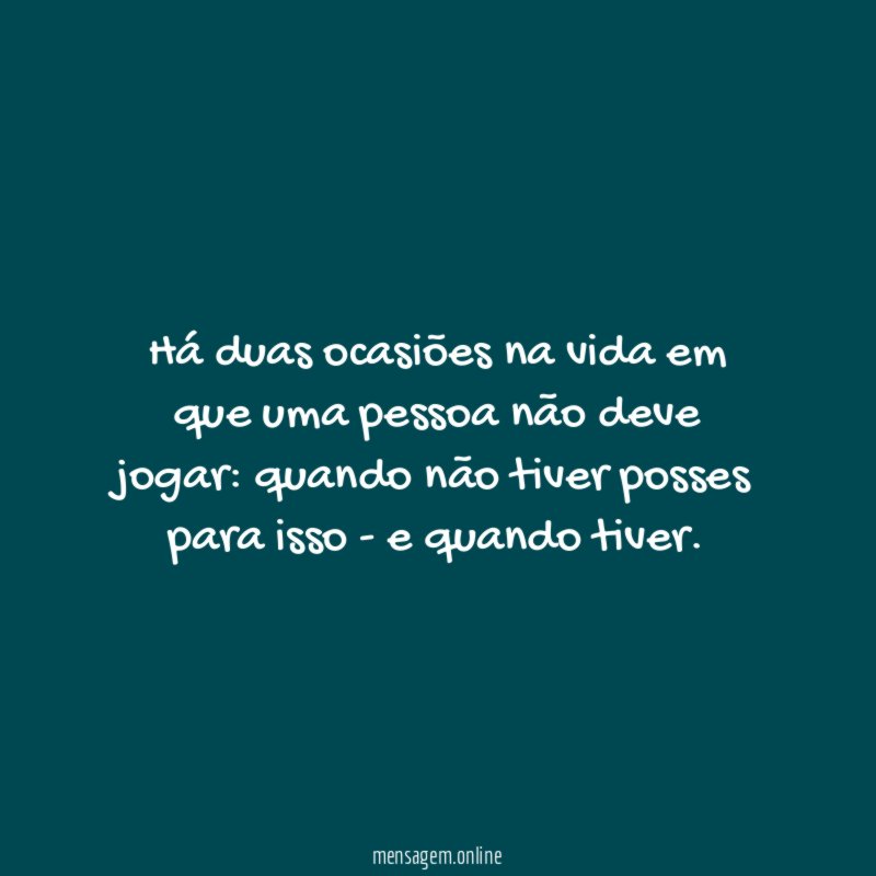 Há duas ocasiões na vida em que uma