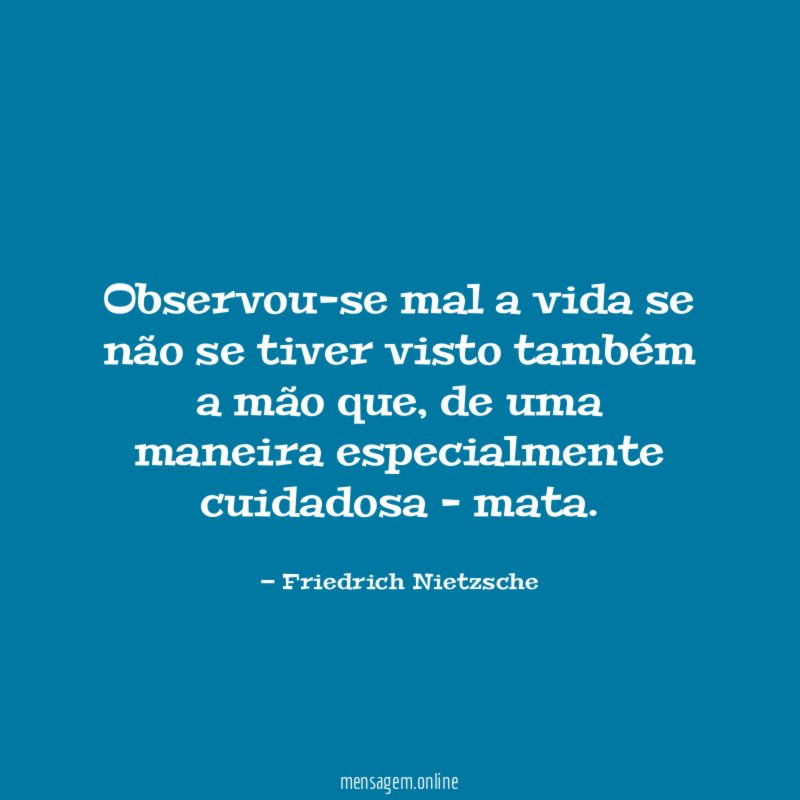 Observou-se mal a vida se não se tiver