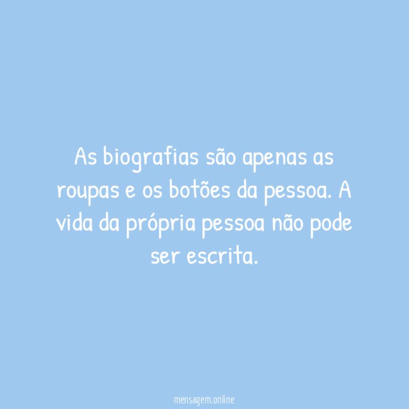 As biografias são apenas as roupas e os