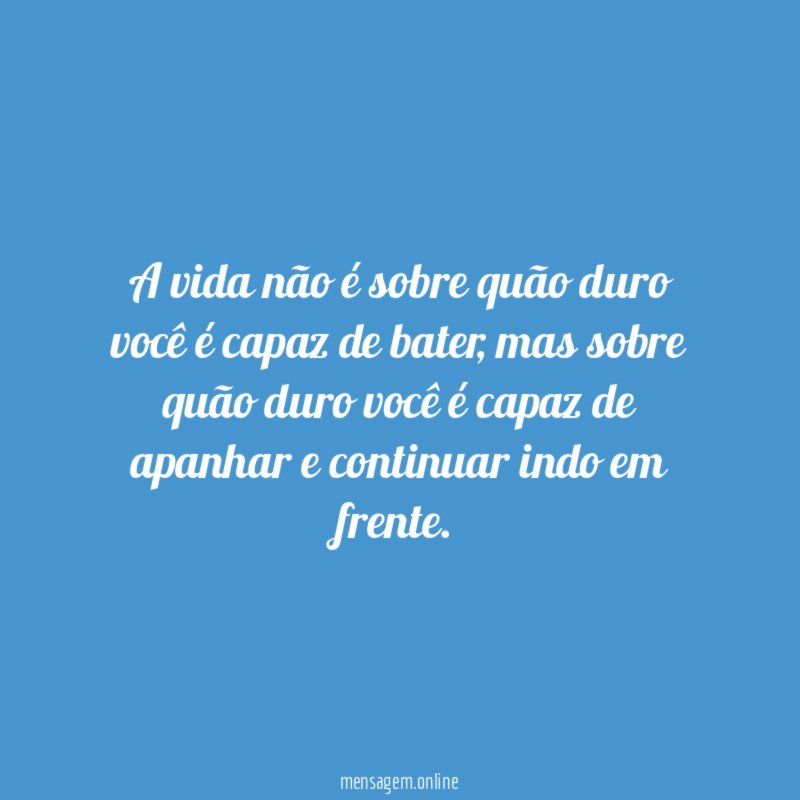 A vida não é sobre quão duro você é capaz de bater