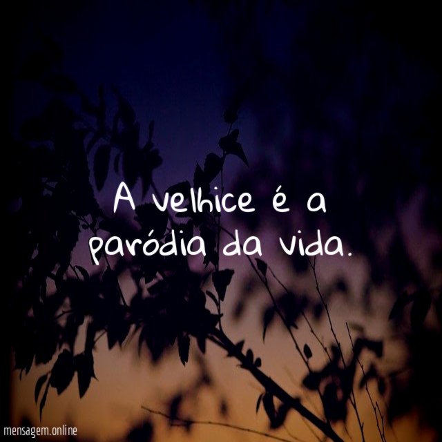 A velhice é a paródia da vida