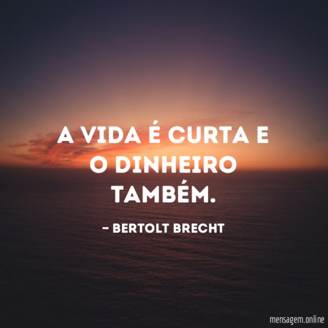 A vida é curta e o dinheiro também