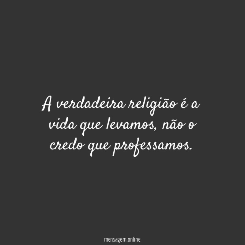 A verdadeira religião é a vida que levamos