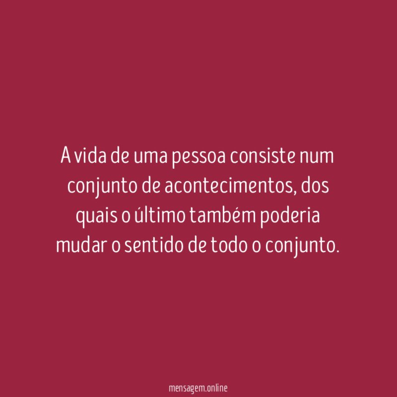 A vida de uma pessoa consiste num conjunto de acontecimentos