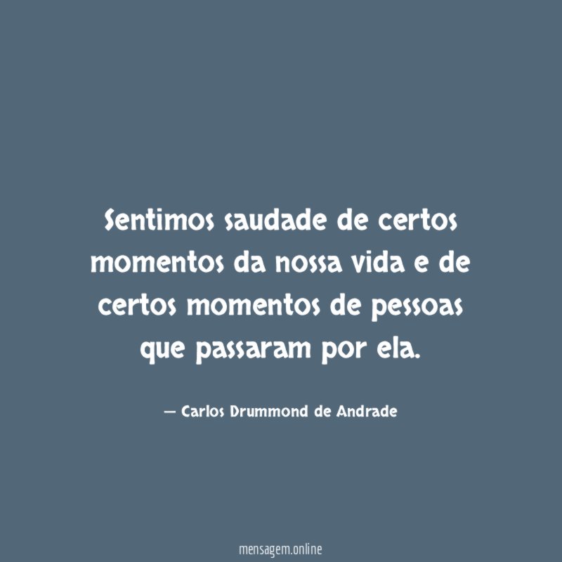 Sentimos saudade de certos momentos da nossa vida
