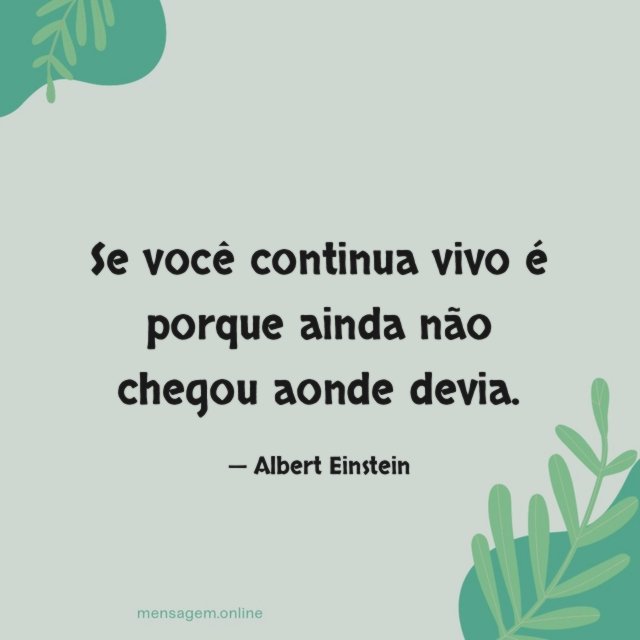 Se você continua vivo é porque ainda não chegou aonde devia