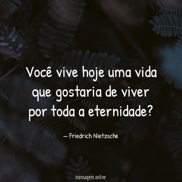 Você vive hoje uma vida que gostaria de