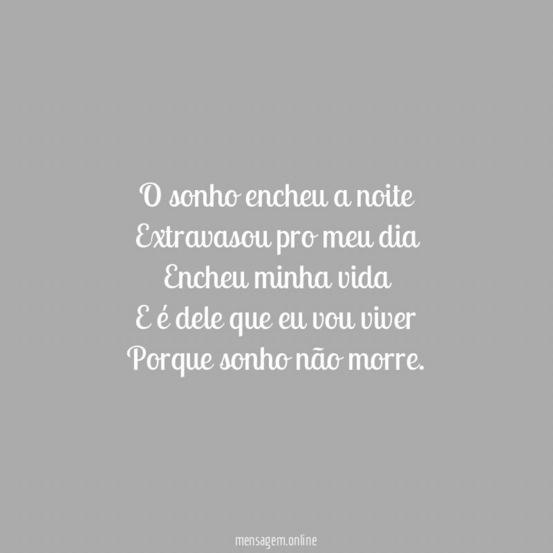O sonho encheu a noite Extravasou pro meu dia Encheu