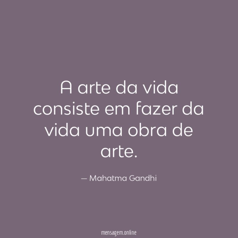 A arte da vida consiste em fazer da