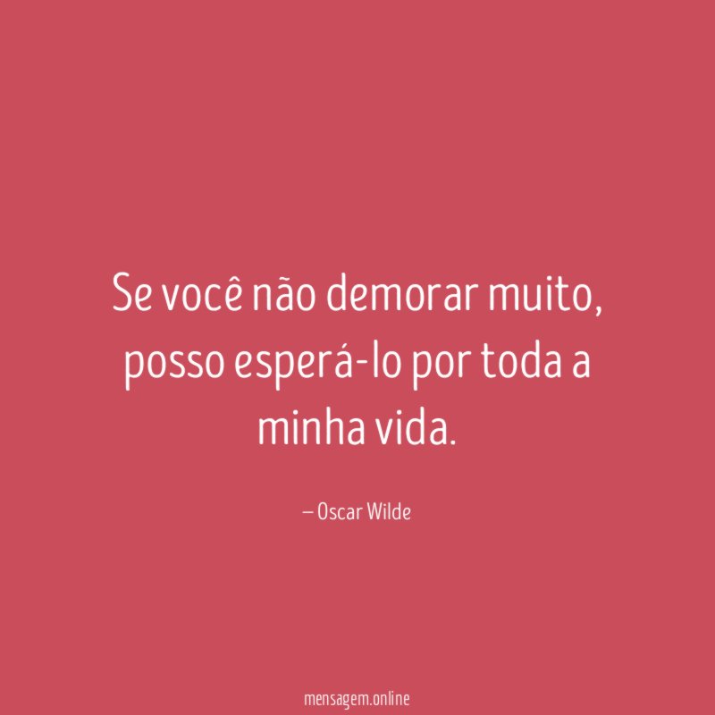 Se você não demorar muito