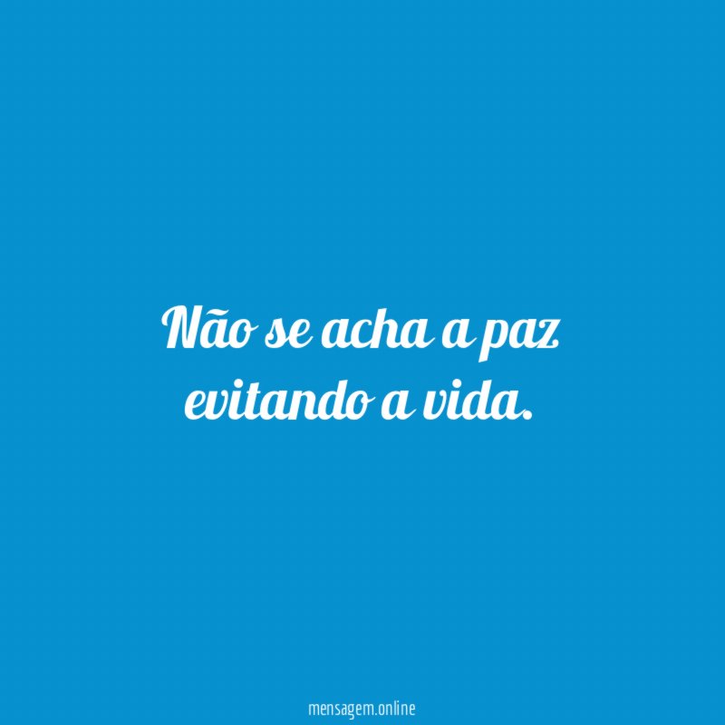 Não se acha a paz evitando a vida