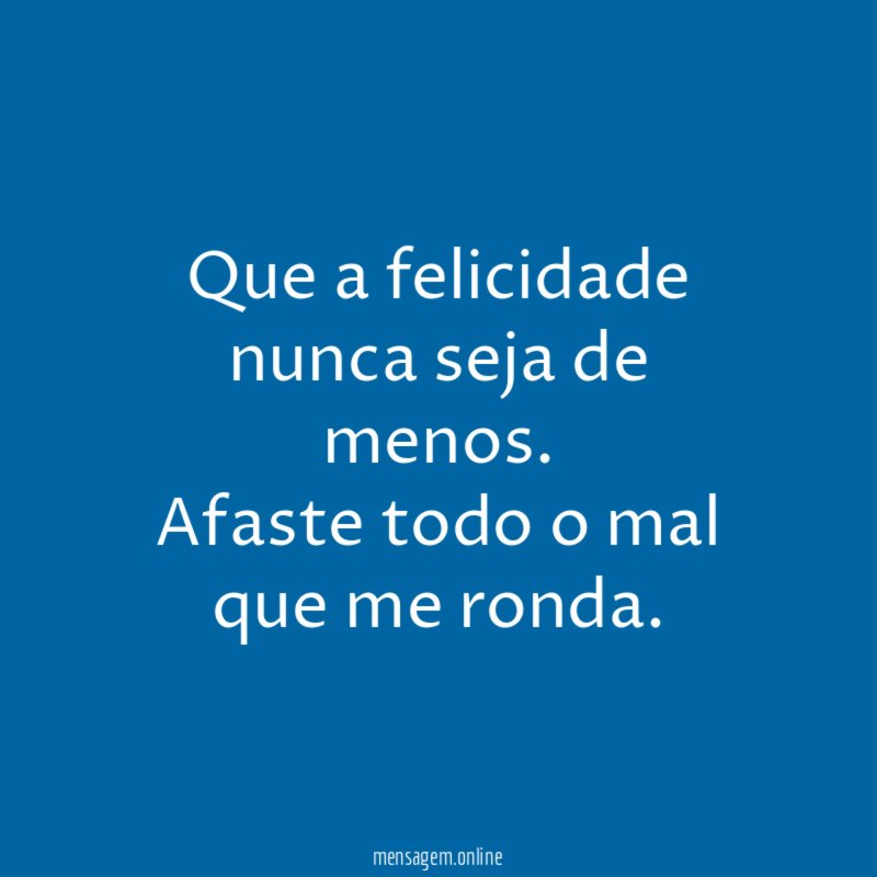 Que a felicidade nunca seja de menos