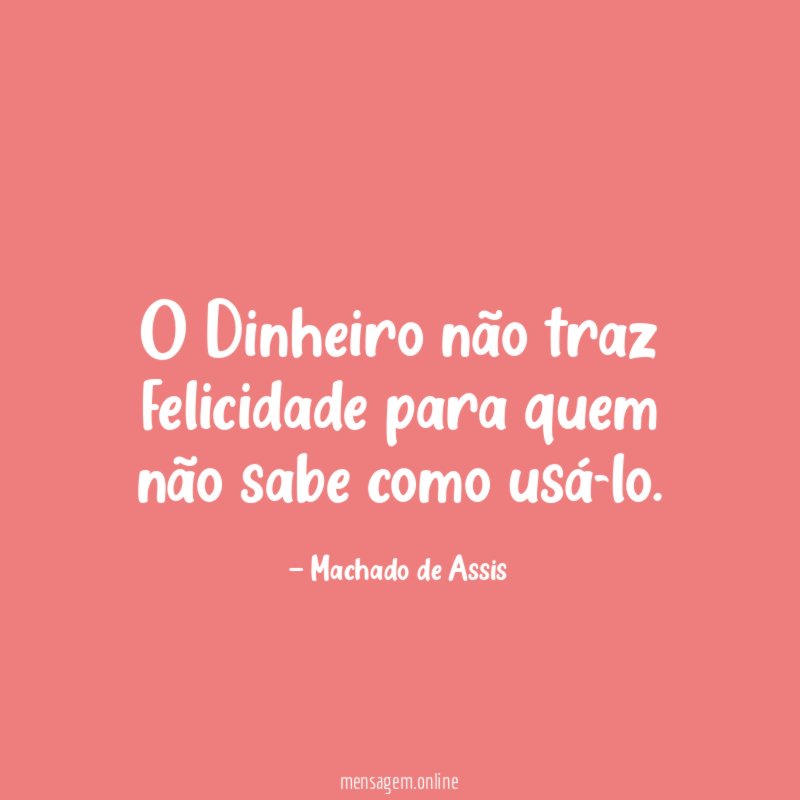 O Dinheiro não traz felicidade para quem não
