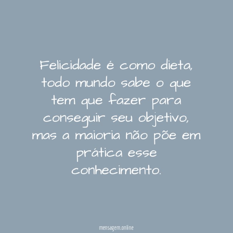 Felicidade é como dieta