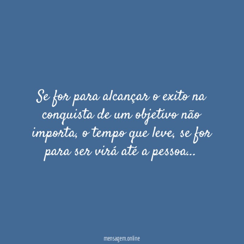 Se for para alcançar o exito na conquista