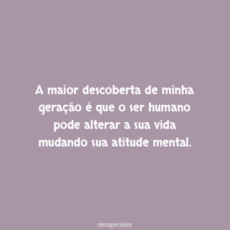 A maior descoberta de minha geração é que