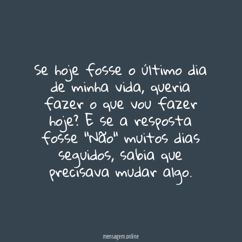 Se hoje fosse o último dia de minha vida