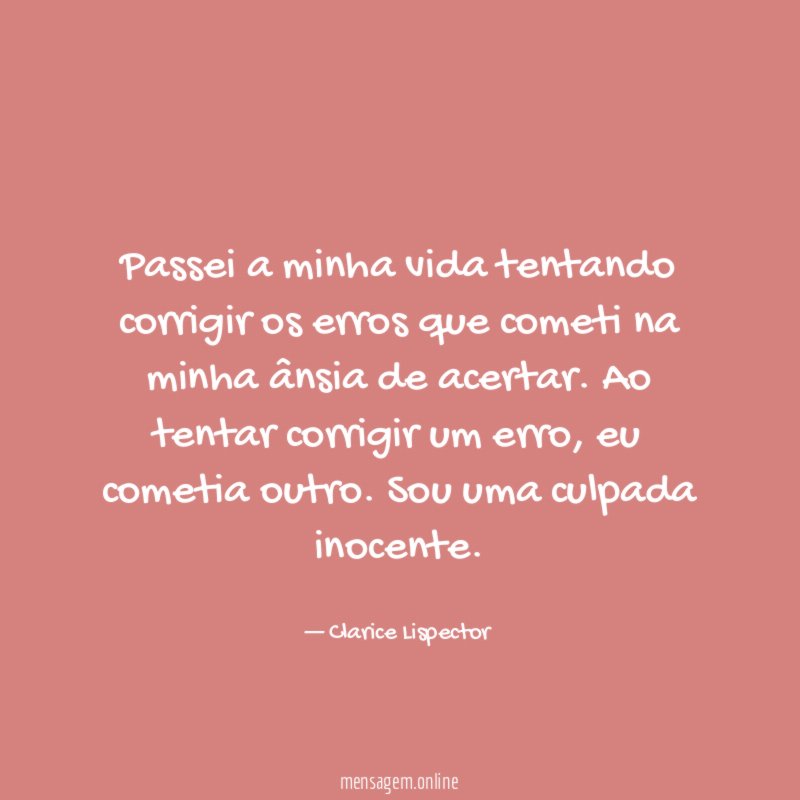 Passei a minha vida tentando corrigir os erros