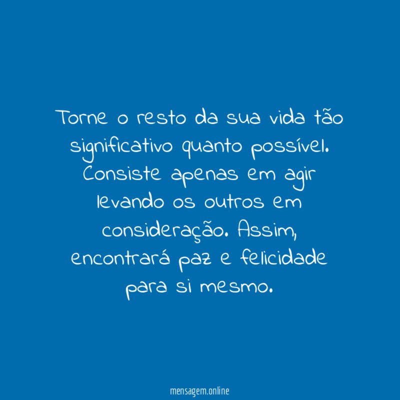 Torne o resto da sua vida tão significativo quanto possível