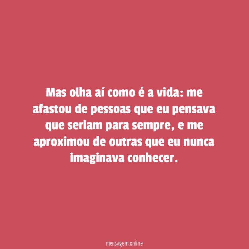 Mas olha aí como é a vida