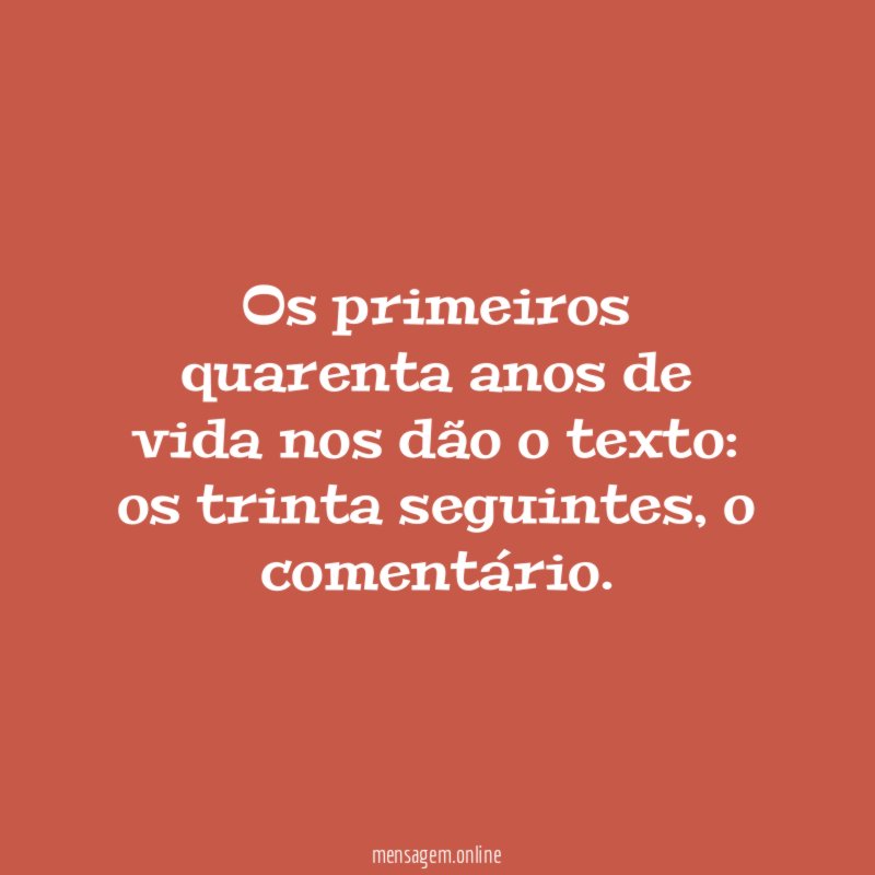 Os primeiros quarenta anos de vida nos dão o texto